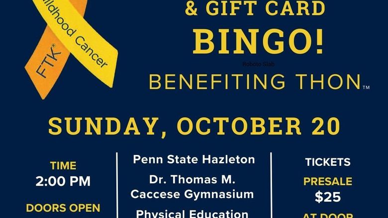 Decorative image for Penn State Hazleton Benefiting THON designer handbag and gift card bingo, benefiting THON, at 2 p.m. Sunday, Oct. 20, in the Dr. Thomas Caccesse Gymnasium in the Physical Education Building at Penn State Hazleton. Tickets are $25 presale or $30 at the door. To purchase tickets in advance, visit the Office of Student Services and Engagement, 105 Butler TLRC, call 570-450-3160, or email THON chairperson Lily Whipple at law6231@psu.edu. 